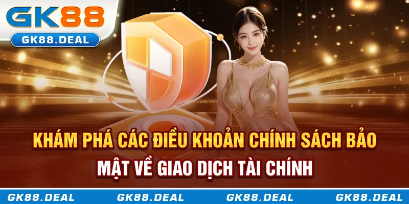 Khám phá các điều khoản chính sách bảo mật về giao dịch tài chính